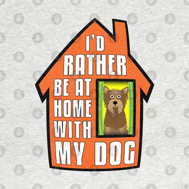 Yorkie, Rather Be At Home With My by Rumble Dog Tees